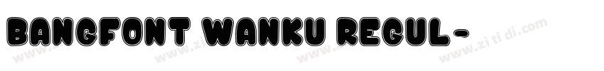 BangFont Wanku Regul字体转换